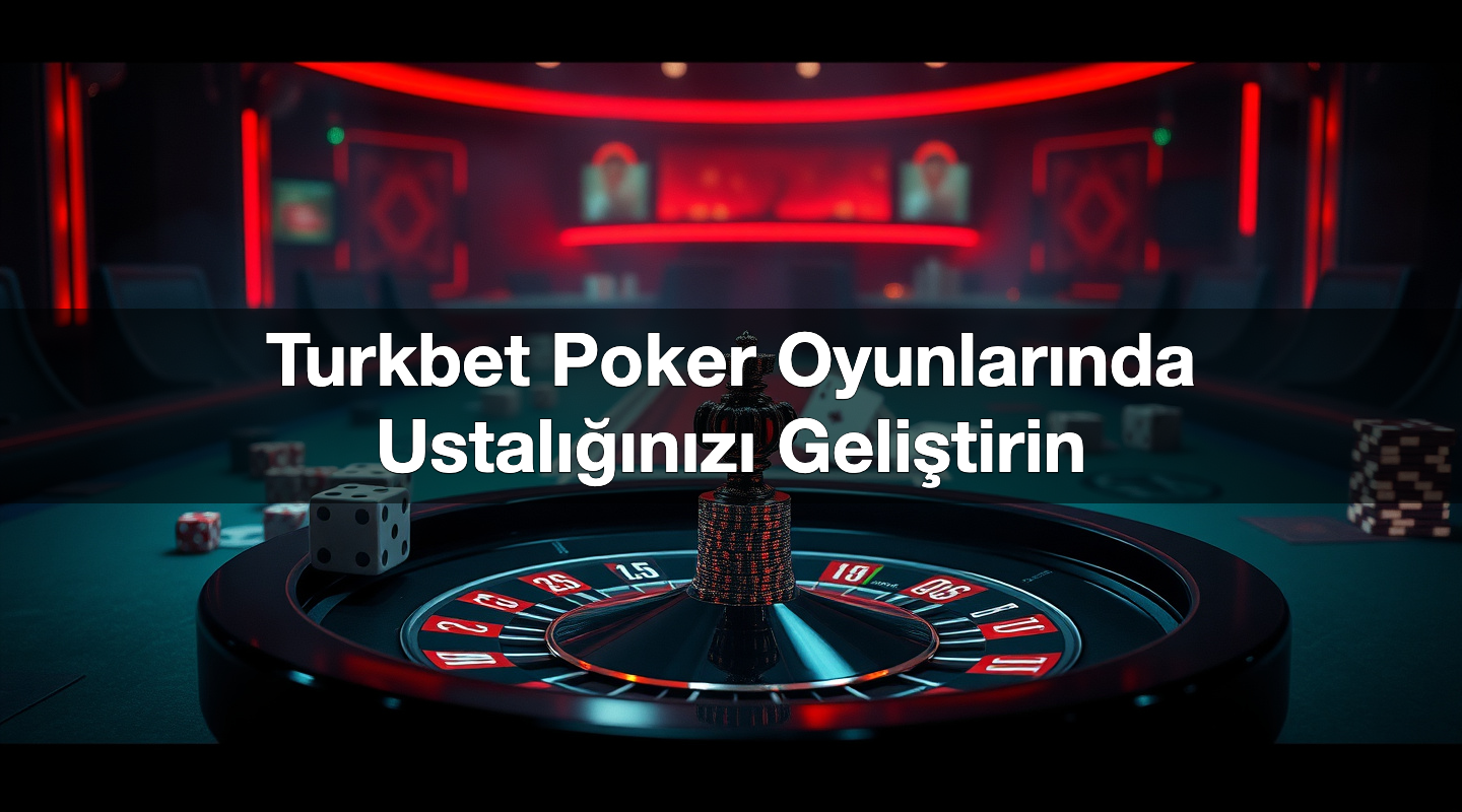 turkbet poker oyunlar nda ustal n z geli tirin 1786809473913